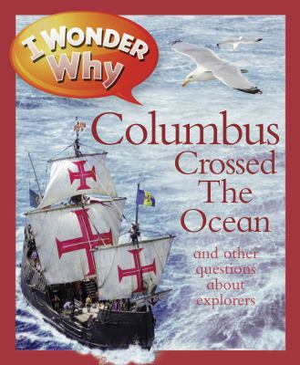 I wonder why Columbus crossed the ocean : and other questions about explorers cover image
