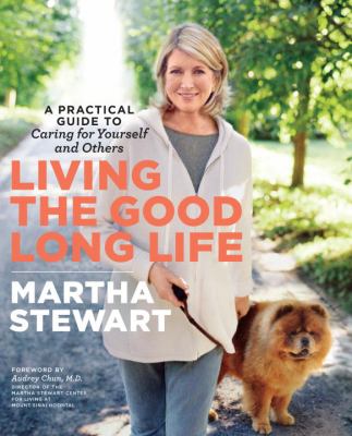 Living the good long life : a practical guide to caring for yourself and others cover image