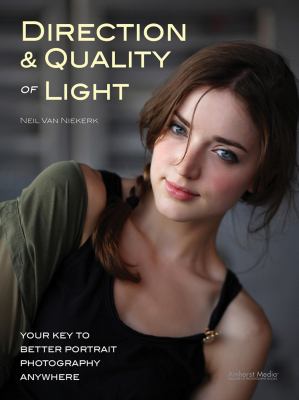 Direction & quality of light : your key to better portrait photography anywhere cover image