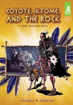Coyote, Iktome, and the rock : a Sioux trickster myth  cover image cdn