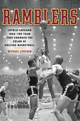 Ramblers : Loyola Chicago 1963-- the team that changed the color of college basketball cover image