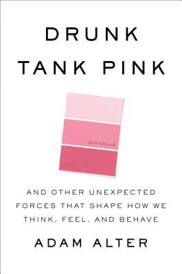 Drunk tank pink : and other unexpected forces that shape how we think, feel, and behave cover image