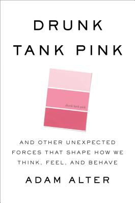 Drunk tank pink : and other unexpected forces that shape how we think, feel, and behave  cover image cdn