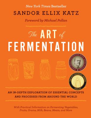 The art of fermentation : an in-depth exploration of essential concepts and processes from around the world cover image