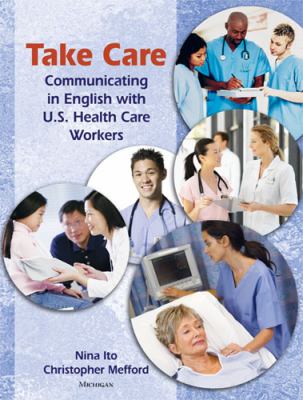 Take care : communicating in English with U.S. health care workers cover image