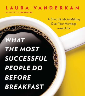 What the most successful people do before breakfast a short guide to making over your mornings--and life cover image
