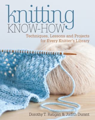 Knitting know-how techniques, lessons and projects for every knitter's library cover image