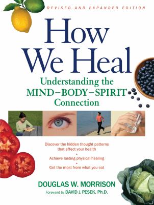 How we heal, revised and expanded edition Understanding the mind-body-spirit connection cover image