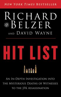 Hit list an in-depth investigation into the mysterious deaths of witnesses to the JFK Assassination cover image