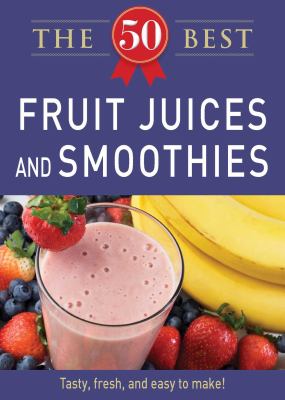 50 best fruit juices and smoothies Tasty, fresh, and easy to make! cover image