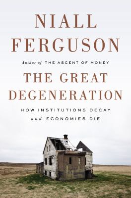 The great degeneration : how institutions decay and economies die cover image