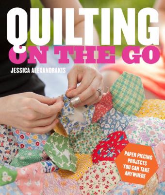 Quilting on the go : English paper-piecing projects you can take anywhere cover image