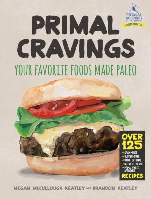 Primal cravings : your favorite foods made paleo cover image