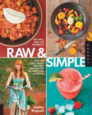 Raw & simple : eat well and live radiantly with 100 truly quick and easy recipes for the raw food lifestyle cover image