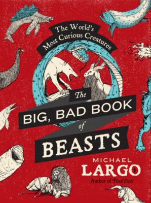 The big, bad book of beasts : the world's most curious creatures  cover image cdn