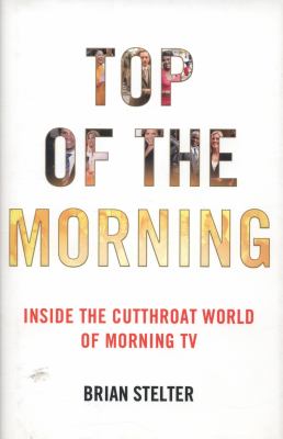 Top of the morning : inside the cutthroat world of morning tv cover image