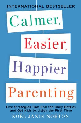 Calmer, easier, happier parenting : five strategies that end the daily battles and get kids to listen the first time  cover image cdn