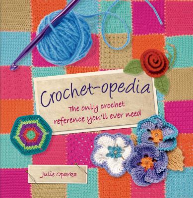 Crochet-opedia : the only crochet reference you'll ever need cover image