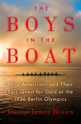 The boys in the boat : nine Americans and their epic quest for gold at the 1936 Berlin Olympics cover image