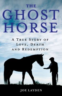 The ghost horse : a true story of love, death, and redemption  cover image cdn