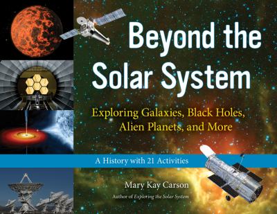 Beyond the solar system : exploring galaxies, black holes, alien planets, and more : a history with 21 activities cover image