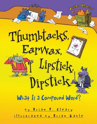 Thumbtacks, earwax, lipstick, dipstick : what is a compound word? cover image