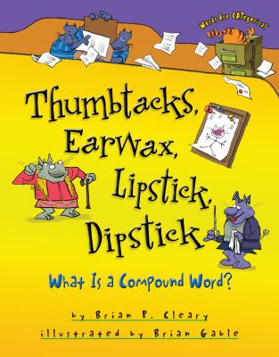 Thumbtacks, earwax, lipstick, dipstick : what is a compound word?  cover image cdn