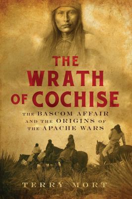 The wrath of Cochise : the Bascom affair and the origins of the Apache wars  cover image cdn
