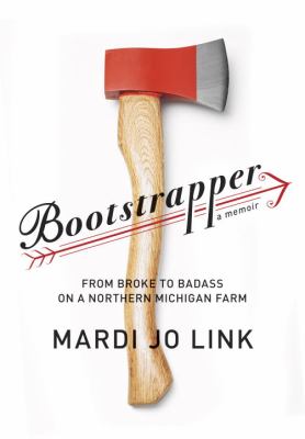 Bootstrapper : from broke to badass on a northern Michigan farm cover image