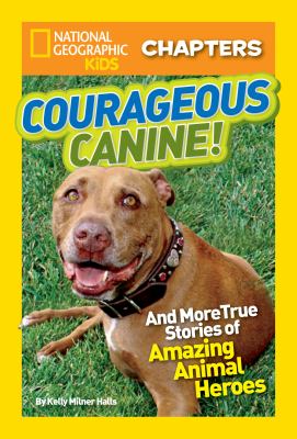 Courageous canine! : and more true stories of amazing animal heroes  cover image cdn