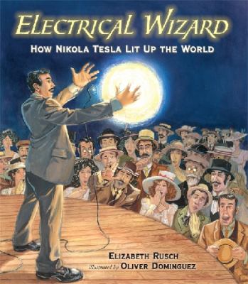 Electrical wizard : how Nikola Tesla lit up the world cover image