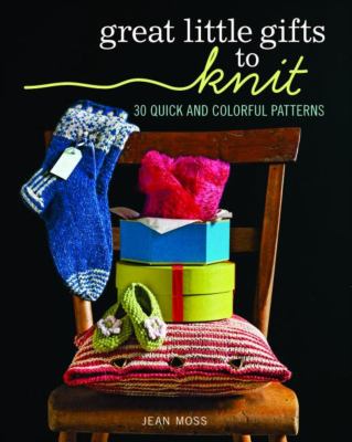 Great little gifts to knit : 30 quick and colorful patterns cover image