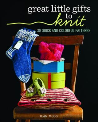 Great little gifts to knit : 30 quick and colorful patterns  cover image cdn