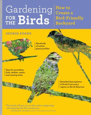 Gardening for the birds : how to create a bird-friendly backyard cover image
