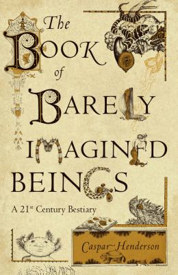 The Book of barely imagined beings : a 21st century bestiary cover image