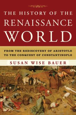 The history of the Renaissance world : from the rediscovery of Aristotle to the conquest of Constantinople cover image