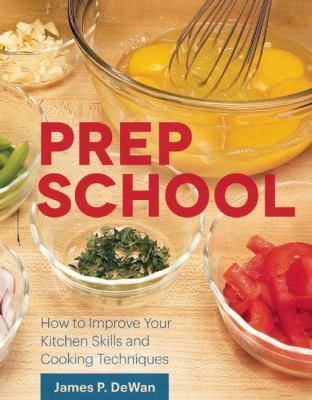 Prep school : how to improve your kitchen skills and cooking techniques cover image