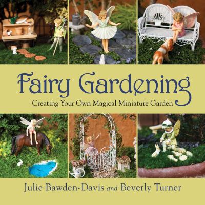 Fairy gardening : creating your own magical miniature garden cover image