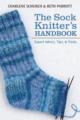 The sock knitter's handbook : expert advice, tips, and tricks cover image