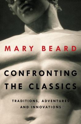 Confronting the classics : traditions, adventures, and innovations cover image