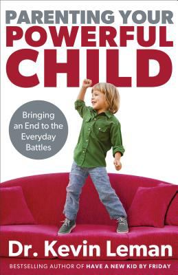 Parenting your powerful child : bringing an end to the everyday battles cover image