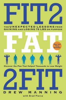 Fit2fat2fit : the unexpected lessons from gaining and losing 75 lbs on purpose cover image