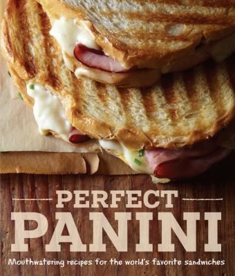Perfect panini : mouthwatering recipes for the worlds favorite sandwiches cover image