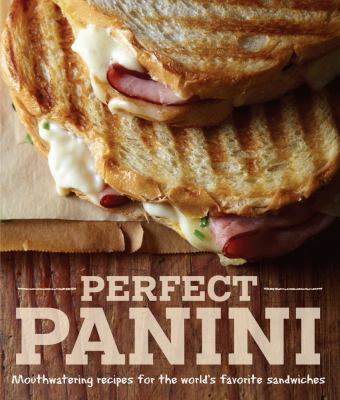 Perfect panini : mouthwatering recipes for the worlds favorite sandwiches  cover image cdn