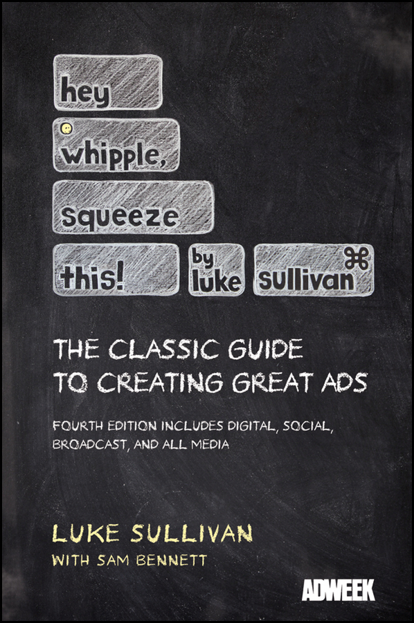 Hey whipple squeeze this! : the classic guide to creating great ads  cover image cdn