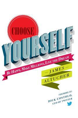 Choose yourself : be happy, make millions, live the dream cover image