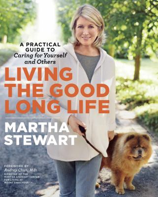 Living the good long life a practical guide to caring for yourself and others cover image