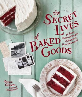 The secret lives of baked goods sweet stories & recipes for America's favorite desserts cover image