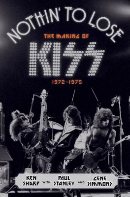 Nothin' to lose : the making of KISS (1972-1975) cover image