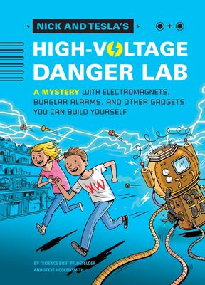 Nick and Tesla's high-voltage danger lab : a mystery with electromagnets, burglar alarms, and other gadgets you can build yourself  cover image cdn